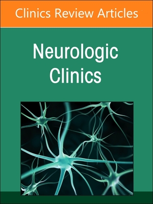 Current Advances and Future Trends in Vascular Neurology, an Issue of Neurologic Clinics: Volume 42-3 - Schneck, Michael J, MD (Editor)