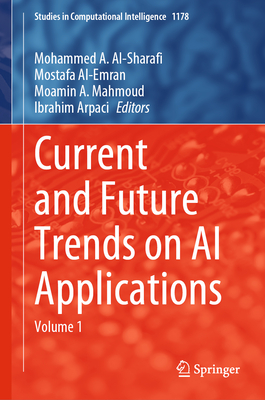 Current and Future Trends on AI Applications: Volume 1 - Al-Sharafi, Mohammed A (Editor), and Al-Emran, Mostafa (Editor), and Mahmoud, Moamin A (Editor)