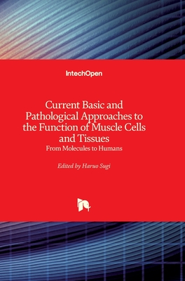 Current Basic and Pathological Approaches to the Function of Muscle Cells and Tissues: From Molecules to Humans - Sugi, Haruo (Editor)