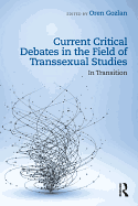 Current Critical Debates in the Field of Transsexual Studies: In Transition