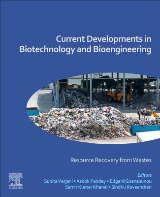 Current Developments in Biotechnology and Bioengineering: Resource Recovery from Wastes - Varjani, Sunita (Editor), and Pandey, Ashok (Editor), and Gnansounou, Edgard (Editor)