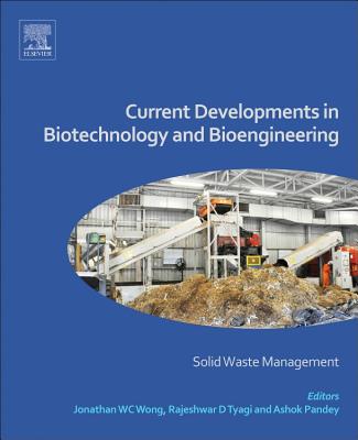 Current Developments in Biotechnology and Bioengineering: Solid Waste Management - Wong, Jonathan W-C (Editor), and Tyagi, R. D. (Editor), and Pandey, Ashok (Editor)