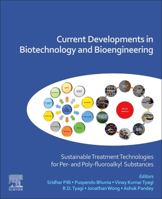 Current Developments in Biotechnology and Bioengineering: Sustainable Treatment Technologies for Per- And Poly-Fluoroalkyl Substances - Pilli, Sridhar (Editor), and Bhunia, Puspendu (Editor), and Tyagi, Vinay Kumar (Editor)