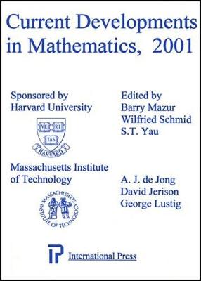 Current Developments In Mathematics, 2001 - Mazur, Barry (Editor), and Schmid, Wilfried (Editor), and Yau, S.T. (Editor)
