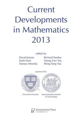 Current Developments in Mathematics 2013 - Jerison, David (Editor), and Kisin, Mark (Editor), and Mrowka, Tomasz (Editor)