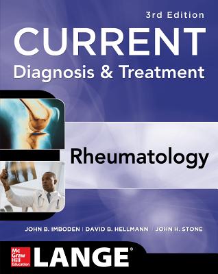 Current Diagnosis & Treatment in Rheumatology, Third Edition - Imboden, John, and Hellmann, David, and Stone, John