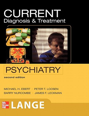 Current Diagnosis & Treatment Psychiatry, Second Edition - Ebert, Michael H, and Loosen, Peter T, and Nurcombe, Barry