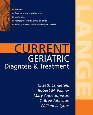 Current Geriatric Diagnosis and Treatment - Landefeld, C Seth, Professor, and Palmer, Robert M, and Johnson, Mary Anne G