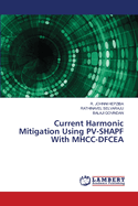 Current Harmonic Mitigation Using PV-SHAPF With MHCC-DFCEA