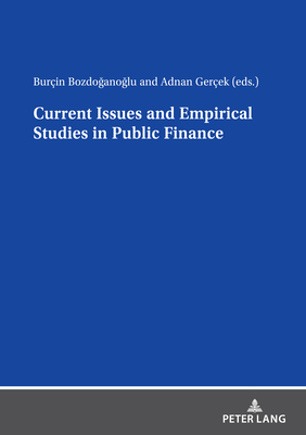 Current Issues and Empirical Studies in Public Finance - Bozdoganoglu, Burin (Editor), and Gercek, Adnan (Editor)