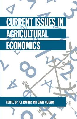 Current Issues in Agricultural Economics - Rayner, A. J. (Editor), and Colman, David (Editor)