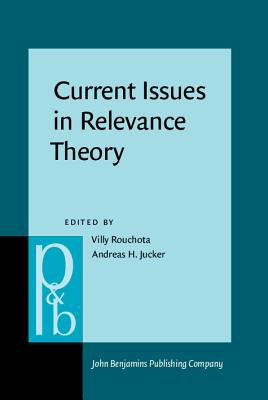 Current Issues in Relevance Theory - Rouchota, Villy (Editor), and Jucker, Andreas H. (Editor)