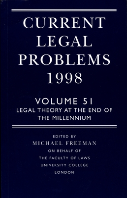 Current Legal Problems 1998: Volume 51: Legal Theory at the End of the Millennium - Freeman, M D a (Editor)