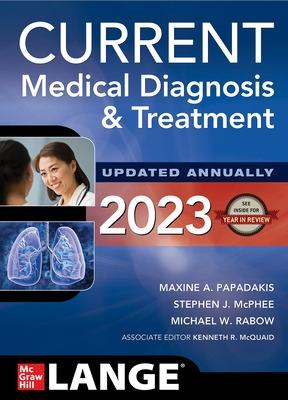 Current Medical Diagnosis and Treatment 2023 - Papadakis, Maxine, and McPhee, Stephen, and Rabow, Michael