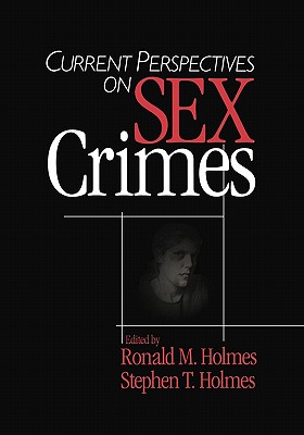 Current Perspectives on Sex Crimes - Holmes, Ronald M (Editor), and Holmes, Stephen T (Editor)