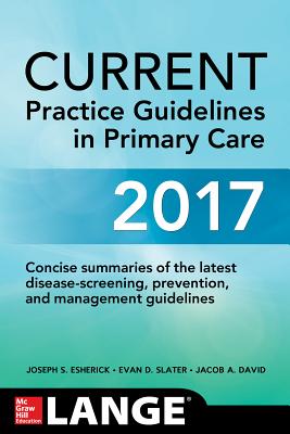 CURRENT Practice Guidelines in Primary Care 2017 - David, Jacob, and Esherick, Joseph, and Slater, Evan