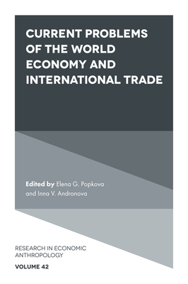 Current Problems of the World Economy and International Trade - G Popkova, Elena (Editor), and Andronova, Inna V (Editor)