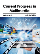 Current Progress in Multimedia: Volume II