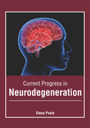 Current Progress in Neurodegeneration