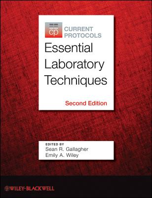 Current Protocols Essential Laboratory Techniques - Gallagher, Sean R. (Editor), and Wiley, Emily A. (Editor)