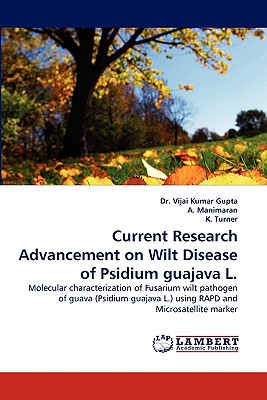 Current Research Advancement on Wilt Disease of Psidium guajava L. - Gupta, Vijai Kumar, Dr., and Manimaran, A, and Turner, K