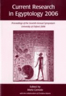 Current Research in Egyptology 2006: Proceedings of the Seventh Annual Symposium