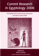 Current Research in Egyptology 2006: Proceedings of the Seventh Annual Symposium - Cannata, Maria