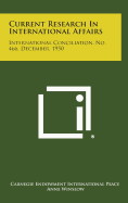 Current Research in International Affairs: International Conciliation, No. 466, December, 1950