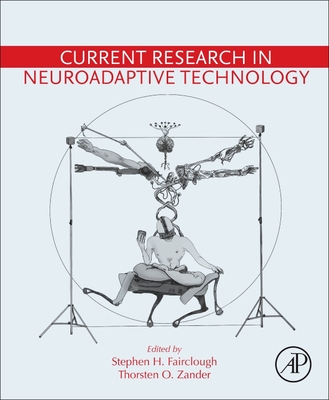 Current Research in Neuroadaptive Technology - Fairclough, Stephen H. (Editor), and Zander, Thorsten O. (Editor)