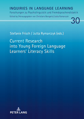 Current Research into Young Foreign Language Learners' Literacy Skills - Rymarczyk, Jutta (Editor), and Frisch, Stefanie (Editor)