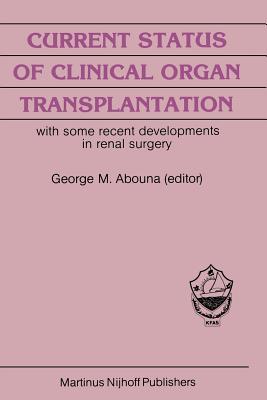 Current Status of Clinical Organ Transplantation: With Some Recent Developments in Renal Surgery - White, A G, and Abouna, G M (Editor)