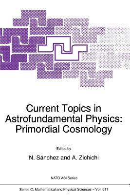 Current Topics in Astrofundamental Physics: Primordial Cosmology - Snchez, Norma G (Editor), and Zichichi, Antonino (Editor)