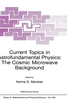 Current Topics in Astrofundamental Physics: The Cosmic Microwave Background - Snchez, Norma G (Editor)