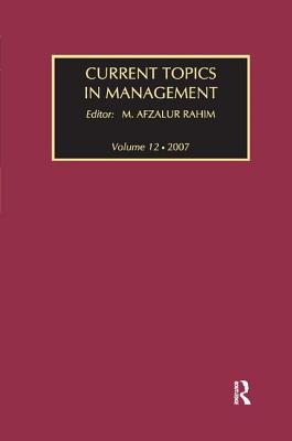 Current Topics in Management: Volume 12 - Rahim, M Afzalur (Editor)