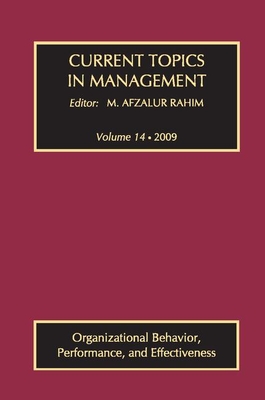 Current Topics in Management: Volume 14, Organizational Behavior, Performance, and Effectiveness - Rahim, M. Afzalur (Editor)