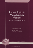 Current Topics in Musculoskeletal Medicine: A Case Study Approach - DeCarlo, Mark, and Oneacre, Kathy