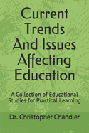 Current Trends and Issues Affecting Education: A Collection of Educational Studies for Practical Learning