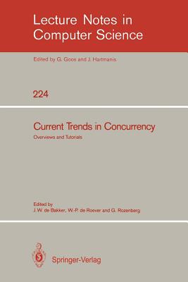 Current Trends in Concurrency: Overviews and Tutorials - Bakker, Jacobus W De (Editor), and Roever, Willem-Paul de (Editor), and Rozenberg, Grzegorz (Editor)