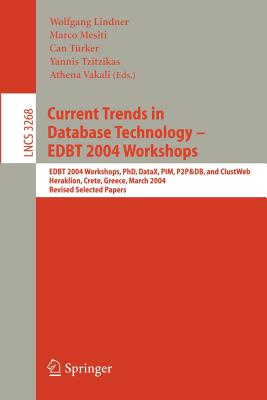 Current Trends in Database Technology - Edbt 2004 Workshops: Edbt 2004 Workshops Phd, Datax, Pim, P2p&db, and Clustweb, Heraklion, Crete, Greece, March 14-18, 2004, Revised Selected Papers - Lindner, Wolfgang (Editor), and Mesiti, Marco (Editor), and Trker, Can (Editor)