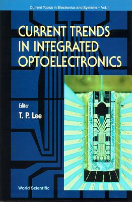 Current Trends in Integrated Optoelectronics - Lee, Tien Pei (Editor)