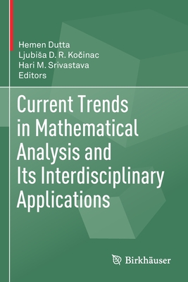 Current Trends in Mathematical Analysis and Its Interdisciplinary Applications - Dutta, Hemen (Editor), and Ko inac, Ljubisa D R (Editor), and Srivastava, Hari M (Editor)