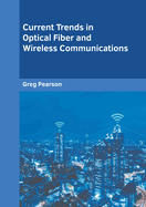 Current Trends in Optical Fiber and Wireless Communications