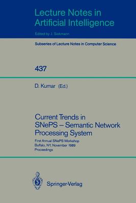 Current Trends in Sneps - Semantic Network Processing System: First Annual Sneps Workshop, Buffalo, Ny, November 13, 1989, Proceedings - Kumar, Deepak, Dr. (Editor)