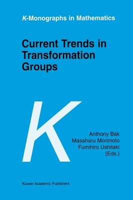 Current Trends in Transformation Groups - Bak, Anthony (Editor), and Morimoto, Masaharu (Editor), and Ushitaki, Fumihiro (Editor)