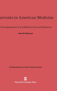 Currents in American Medicine: A Developmental View of Medical Care and Education - Richmond, Julius B, and Darley, Ward (Foreword by)