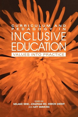 Curriculum and Pedagogy in Inclusive Education: Values into practice - Nind, Melanie (Editor), and Rix, Jonathan (Editor), and Sheehy, Kieron (Editor)