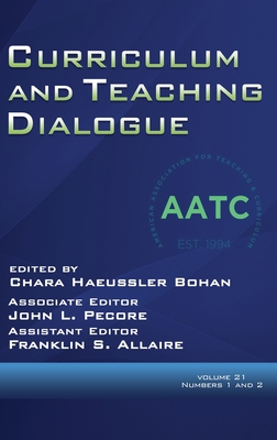 Curriculum and Teaching Dialogue Volume 21, Numbers 1 & 2, 2019 (hc) - Bohan, Chara Haeussler (Editor), and Pecore, John L (Editor), and Allaire, Franklin S (Editor)