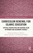 Curriculum Renewal for Islamic Education: Critical Perspectives on Teaching Islam in Primary and Secondary Schools