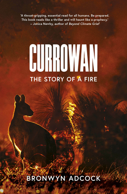 Currowan: The Story of a Fire - Adcock, Bronwyn