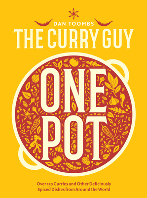 Curry Guy One Pot: Over 150 Curries and Other Deliciously Spiced Dishes from Around the World - Toombs, Dan